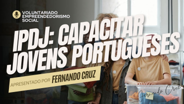 IPDJ: Capacitar os Jovens e Impulsionar Transformações nas Comunidades Portuguesa